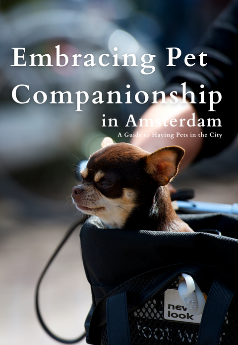 Embracing Pet Companionship in Amsterdam: A Guide to Having Pets in the City