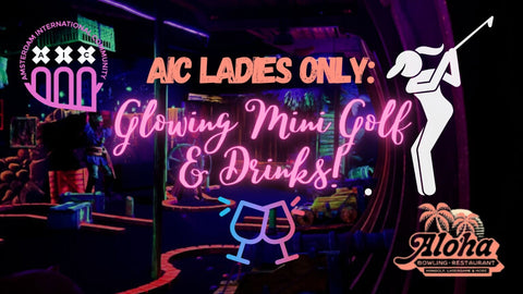 WED 20 March - AIC LADIES ONLY: Glowing Mini Golf & Drinks! @ Aloha  🥂💄